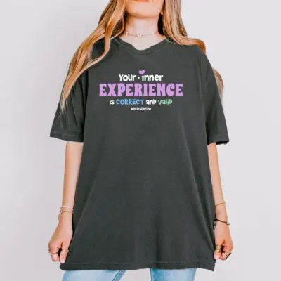 Your Inner Experience is Correct and Valid Comfort Colors T-Shirt